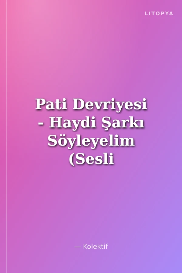 Pati Devriyesi - Haydi Şarkı Söyleyelim (Sesli Kitap)