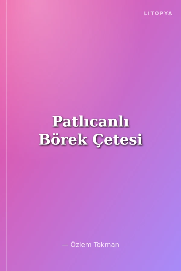 Patlıcanlı Börek Çetesi