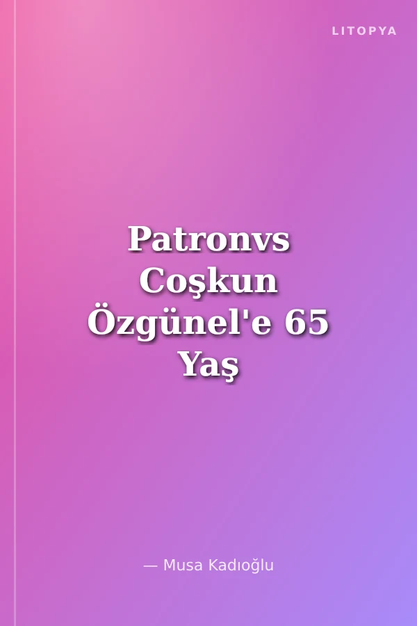 Patronvs Coşkun Özgünel'e 65 Yaş Armağanı / Festschrift Für Coşkun Özgünel