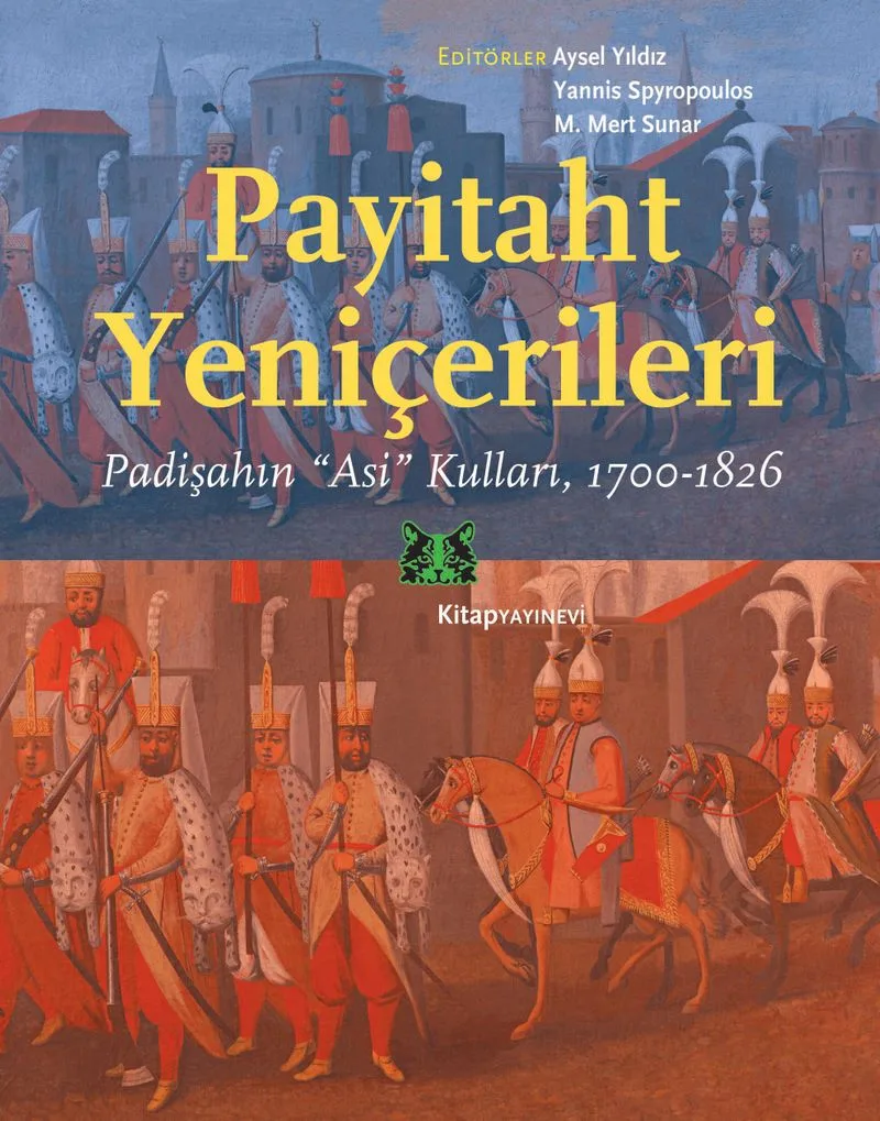 Payitaht Yeniçerileri Padişahın “Asi” Kulları (1700-1826)