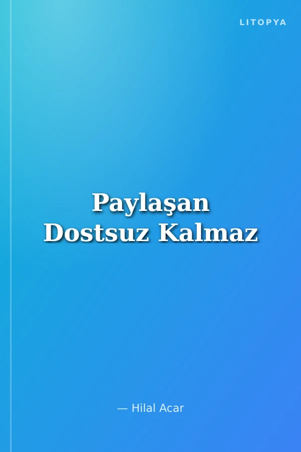 Paylaşan Dostsuz Kalmaz