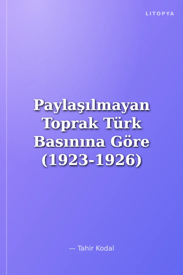 Paylaşılmayan Toprak Türk Basınına Göre (1923-1926) Musul Meselesi