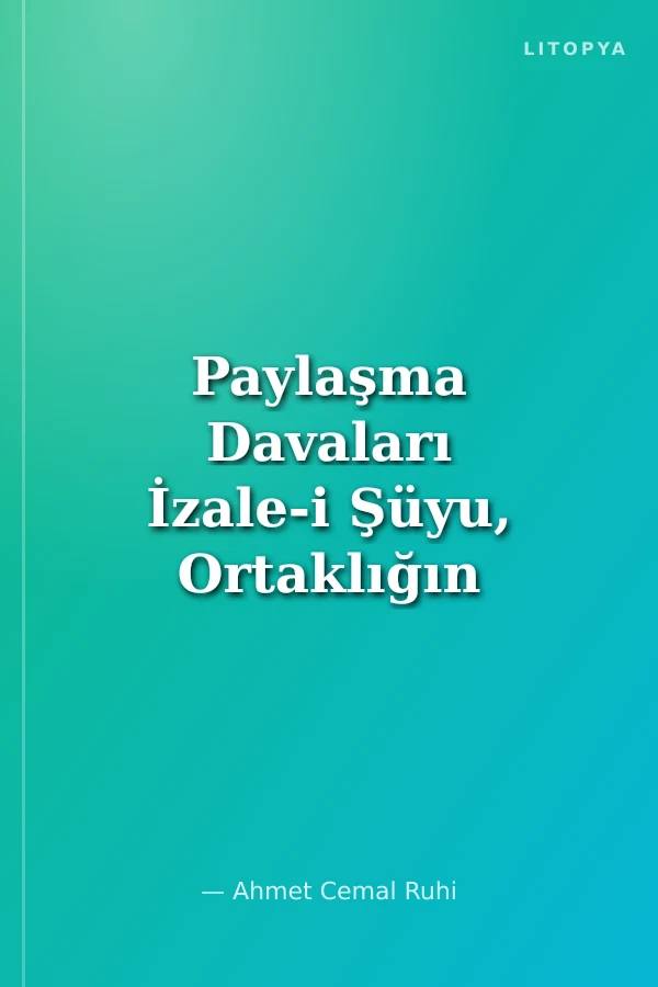 Paylaşma Davaları İzale-i Şüyu, Ortaklığın / Paydaşlığın Giderilmesi