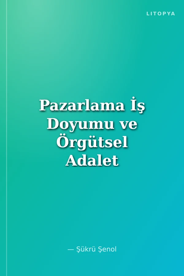 Pazarlama İş Doyumu ve Örgütsel Adalet