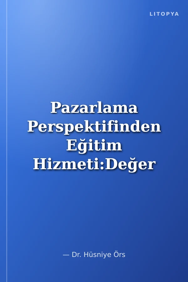 Pazarlama Perspektifinden Eğitim Hizmeti:Değer Ve Kalite