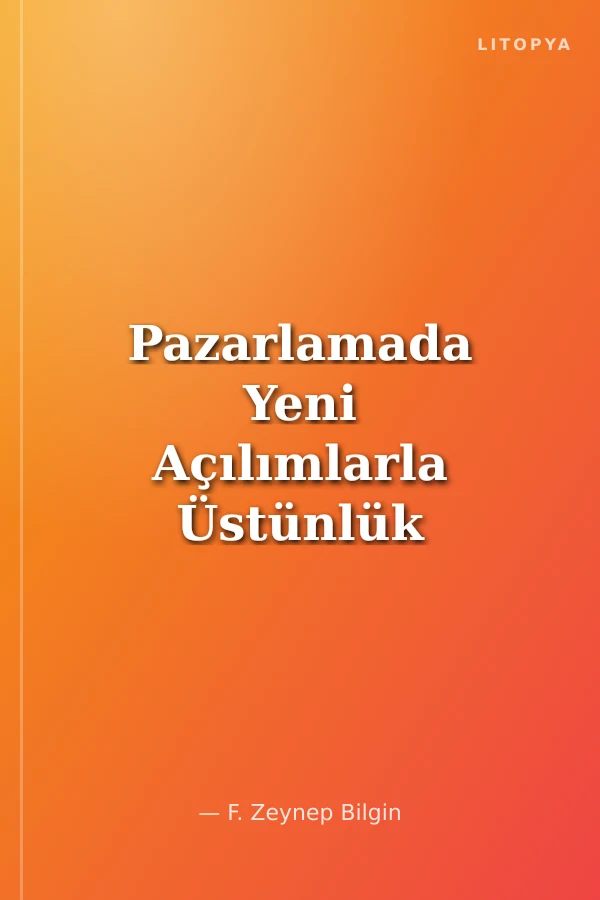 Pazarlamada Yeni Açılımlarla Üstünlük Sağlama