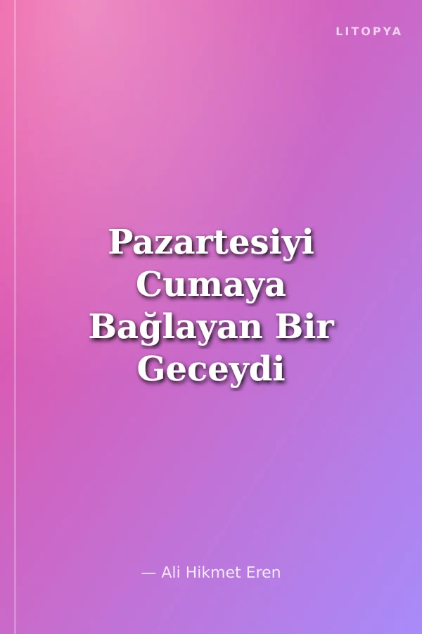 Pazartesiyi Cumaya Bağlayan Bir Geceydi