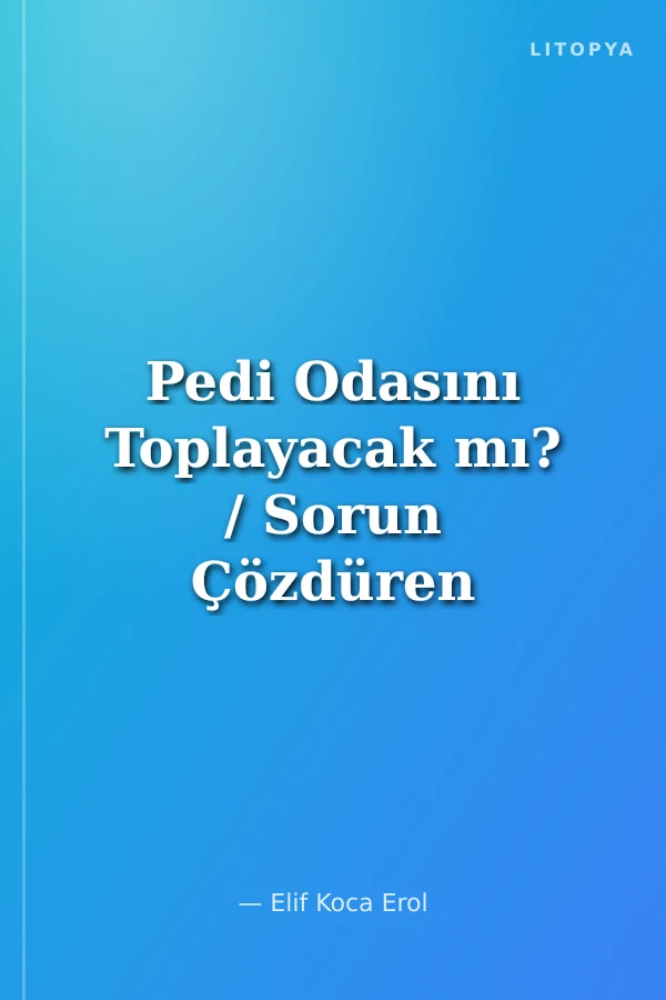 Pedi Odasını Toplayacak mı? / Sorun Çözdüren Hikayeler