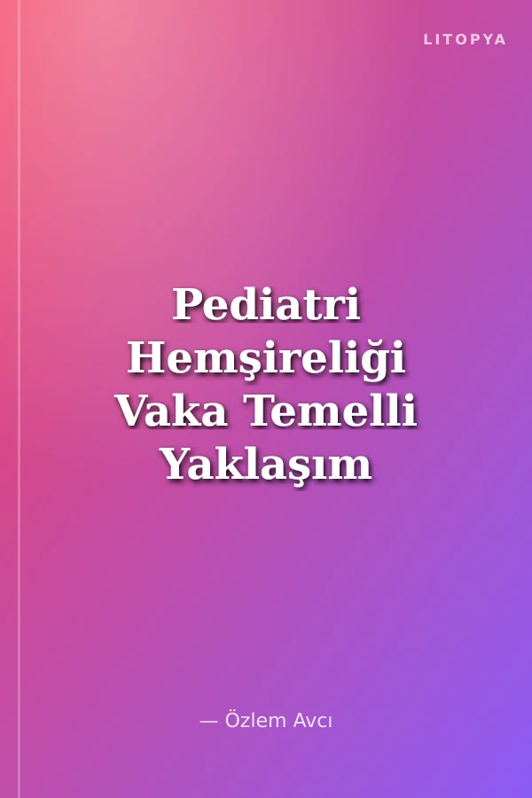 Pediatri Hemşireliği Vaka Temelli Yaklaşım