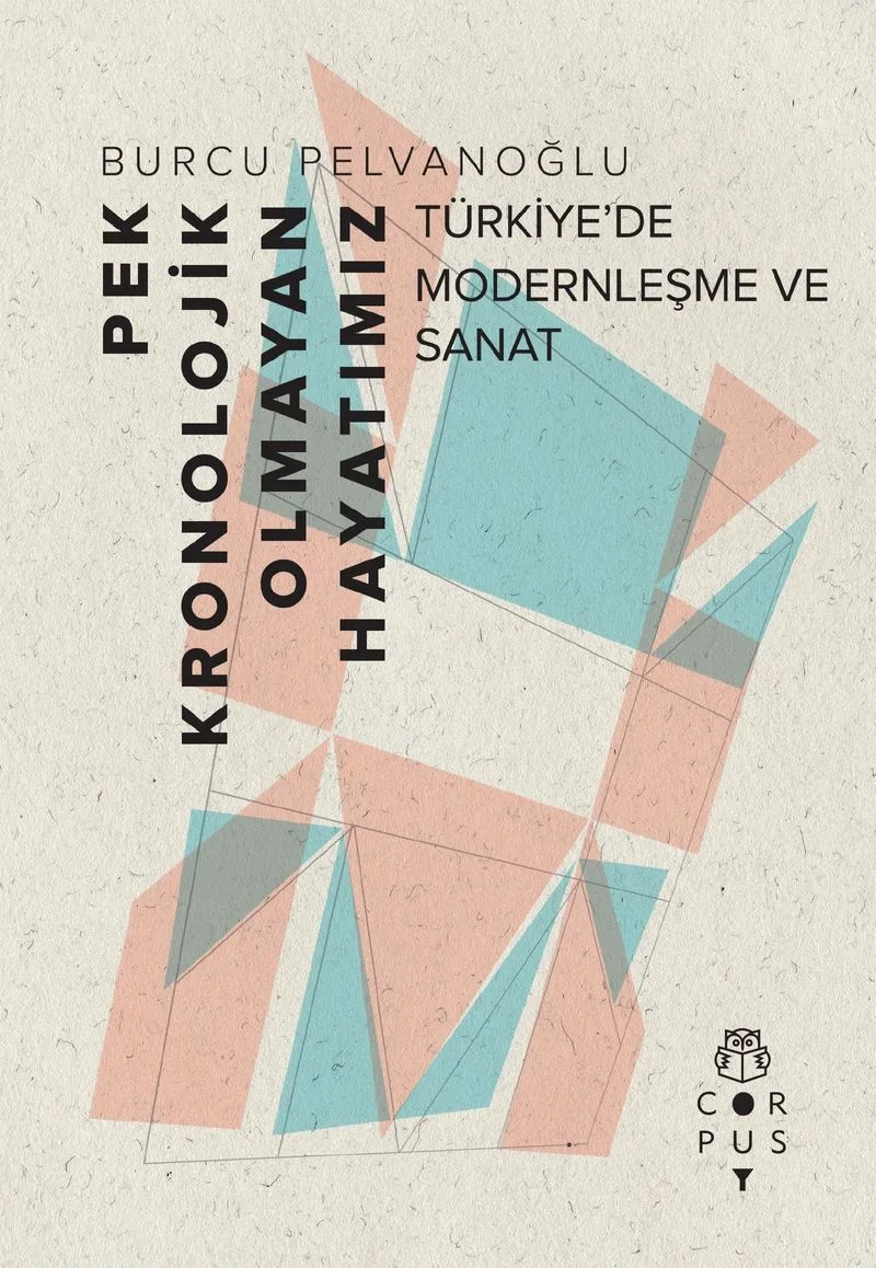 Pek Kronolojik Olmayan Hayatımız Türkiye'de Modernleşme ve Sanat