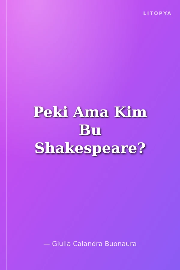 Peki Ama Kim Bu Shakespeare?