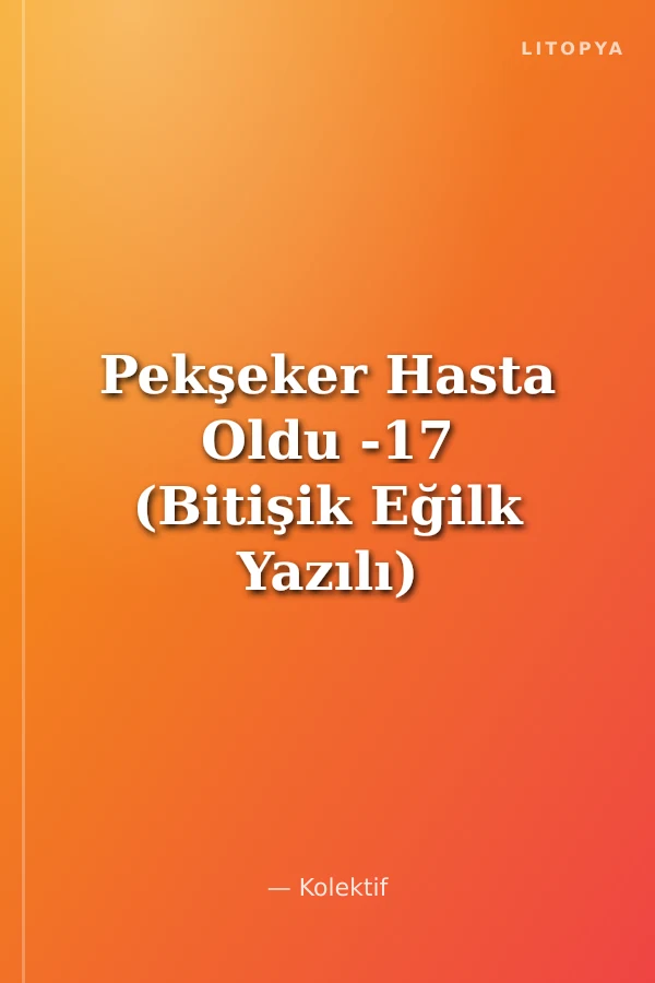 Pekşeker Hasta Oldu -17 (Bitişik Eğilk Yazılı)