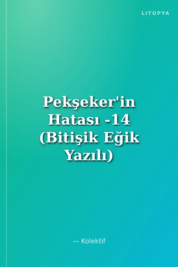 Pekşeker'in Hatası -14 (Bitişik Eğik Yazılı)