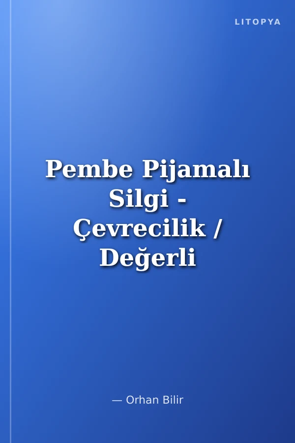 Pembe Pijamalı Silgi - Çevrecilik / Değerli Masallar Serisi-1