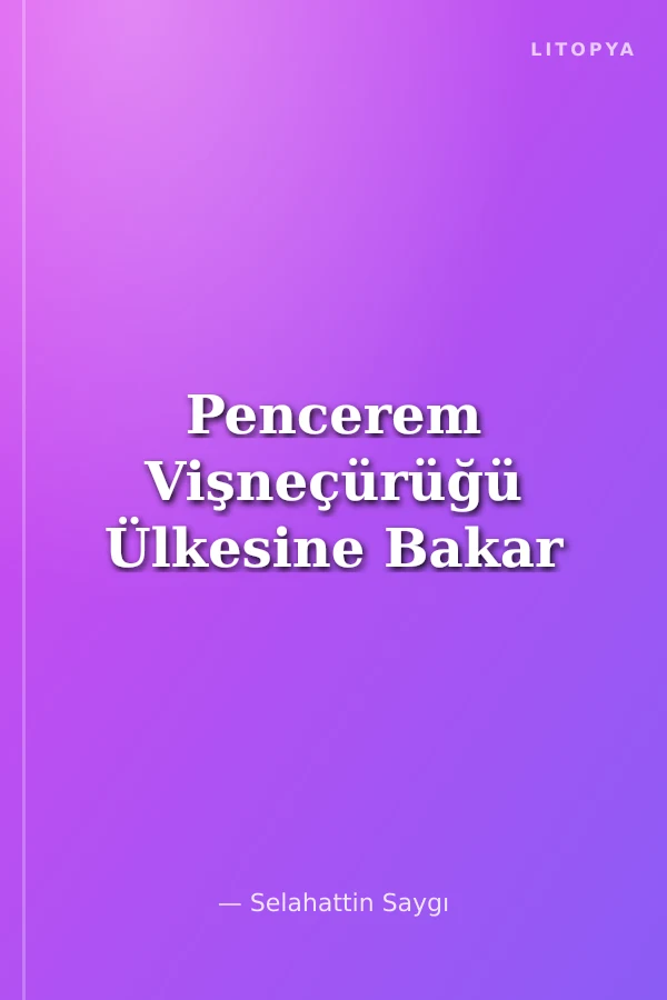 Pencerem Vişneçürüğü Ülkesine Bakar