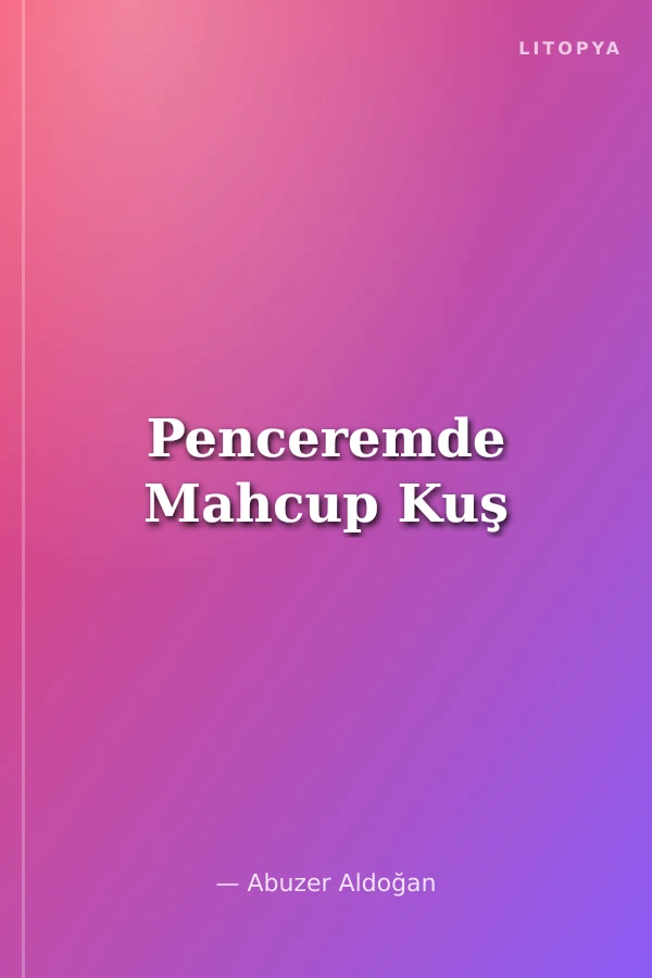 Penceremde Mahcup Kuş