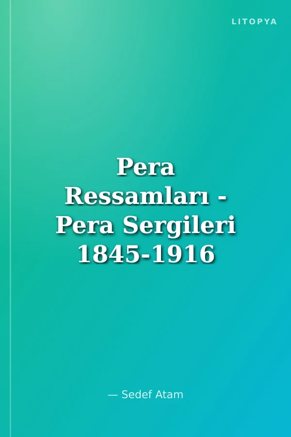 Pera Ressamları - Pera Sergileri 1845-1916 Peintres et Expositions de Pera 1845-1916