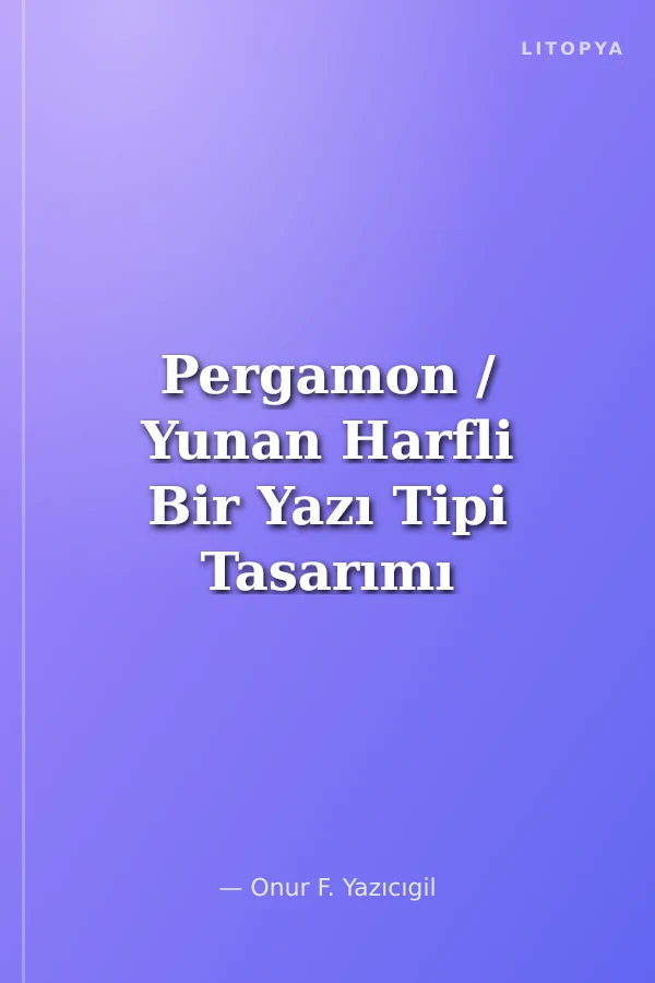 Pergamon / Yunan Harfli Bir Yazı Tipi Tasarımı / A Greek Script Typeface Design