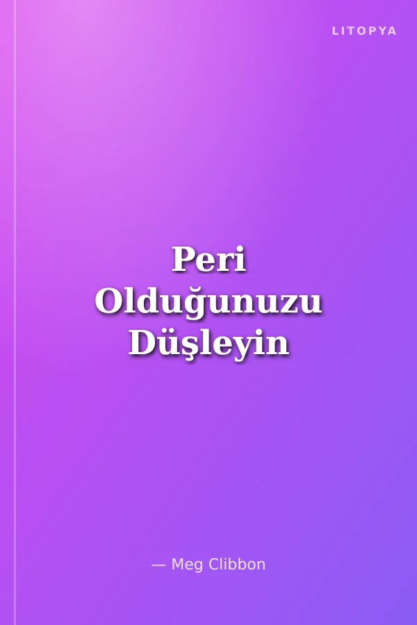 Peri Olduğunuzu Düşleyin