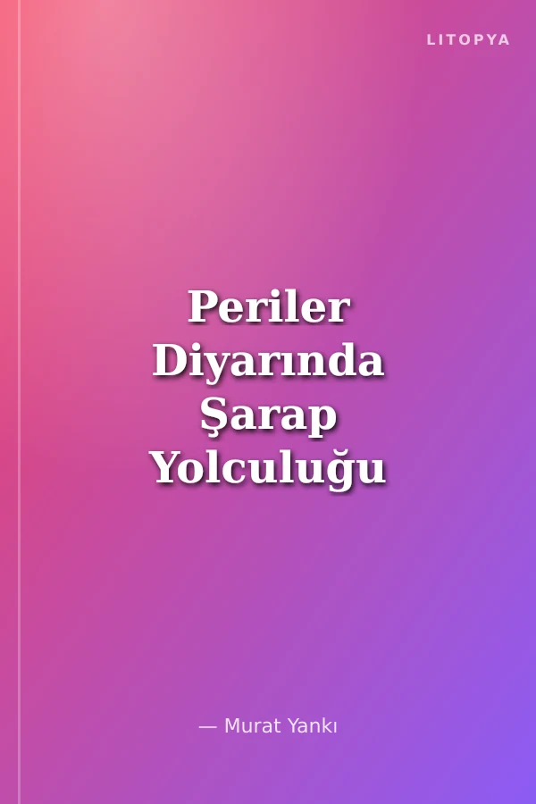 Periler Diyarında Şarap Yolculuğu
