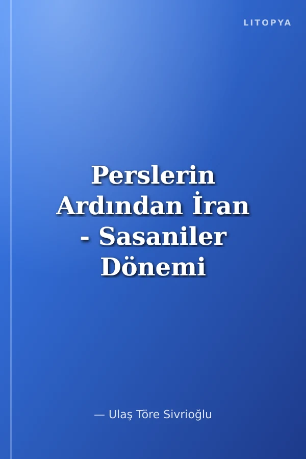 Perslerin Ardından İran - Sasaniler Dönemi