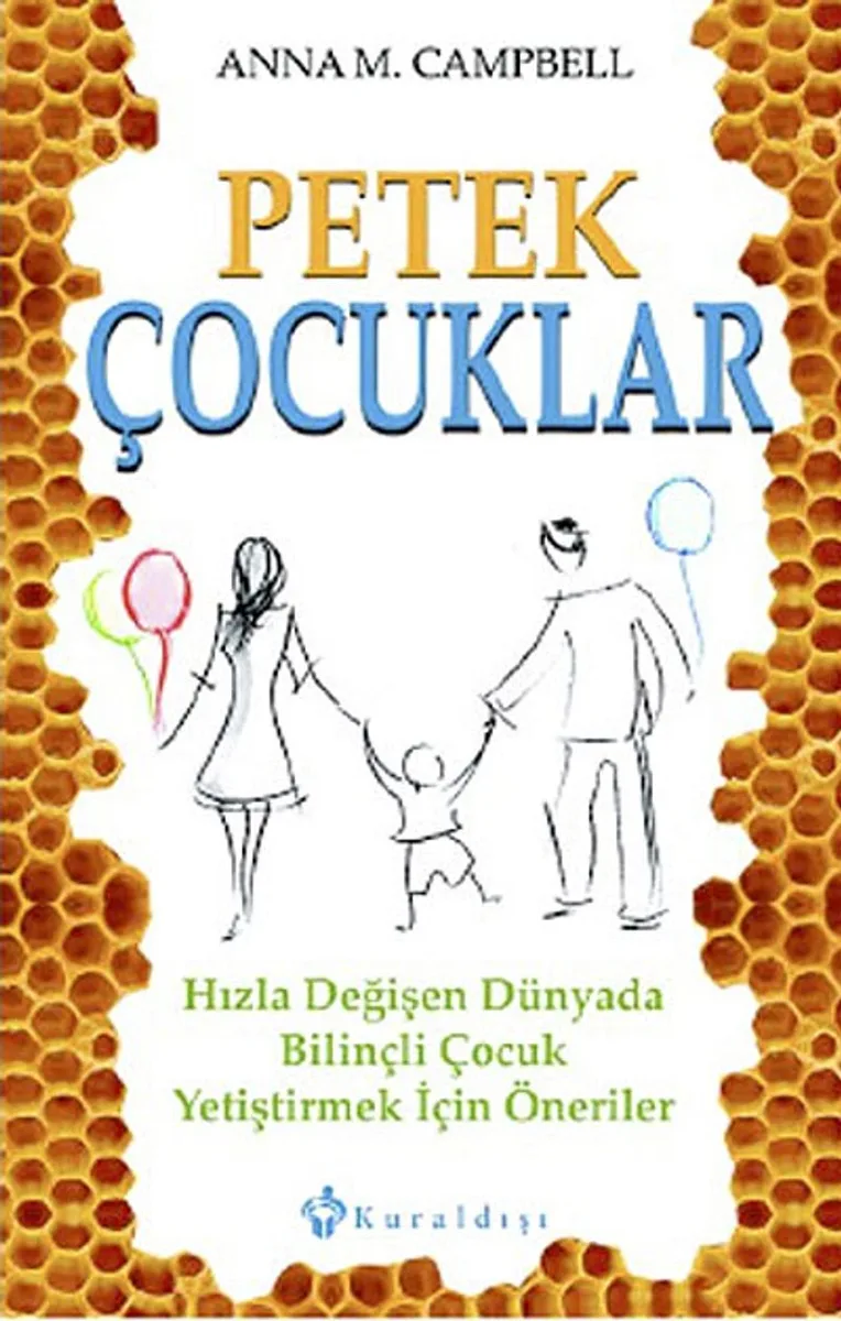 Petek Çocuklar Hızla Değişen Dünyada Bilinçli Çocuk Yetiştirmek İçin Öneriler