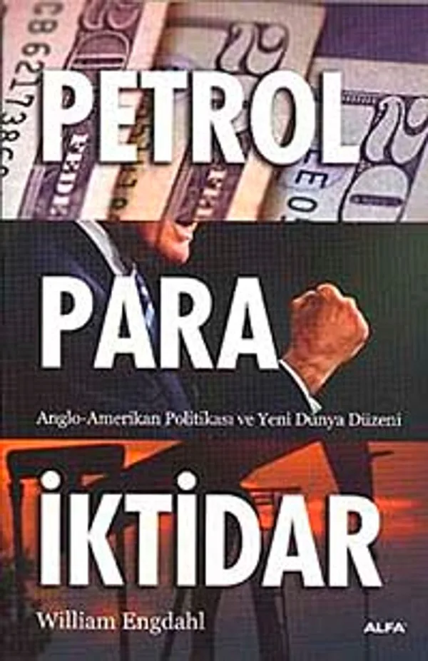Petrol Para İktidar Anglo-Amerikan Politikası ve Yeni Dünya Düzeni