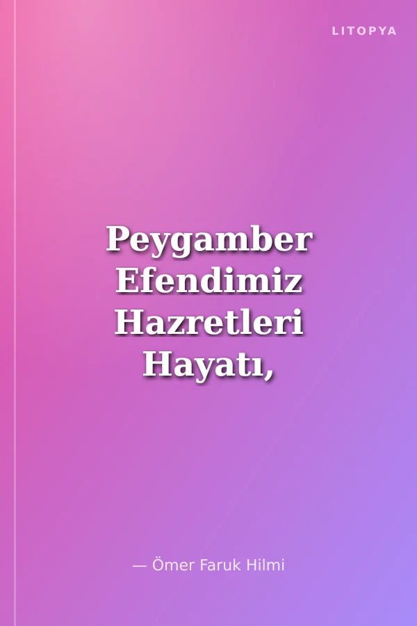 Peygamber Efendimiz Hazretleri Hayatı, Mucizeleri, Duaları ve Hikmetli Sözleri