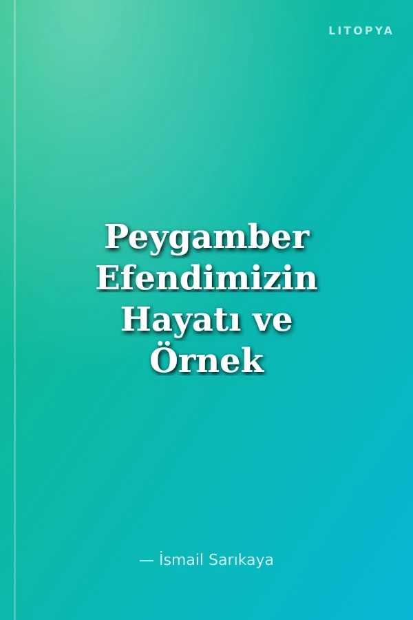 Peygamber Efendimizin Hayatı ve Örnek Ahlakı