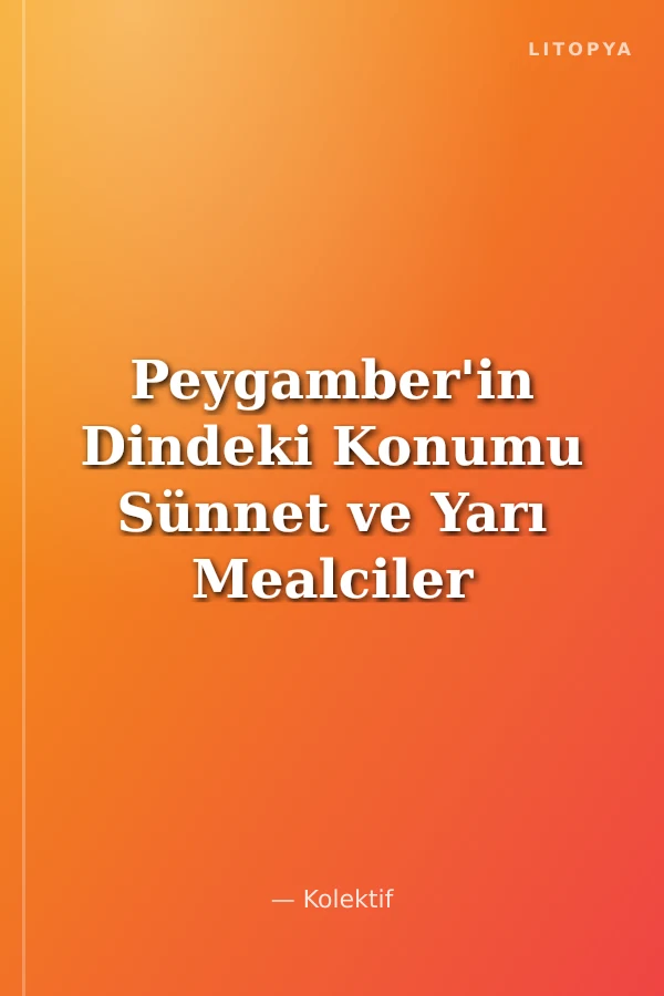 Peygamber'in Dindeki Konumu Sünnet ve Yarı Mealciler
