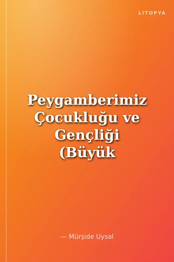 Peygamberimiz Çocukluğu ve Gençliği (Büyük Boy)
