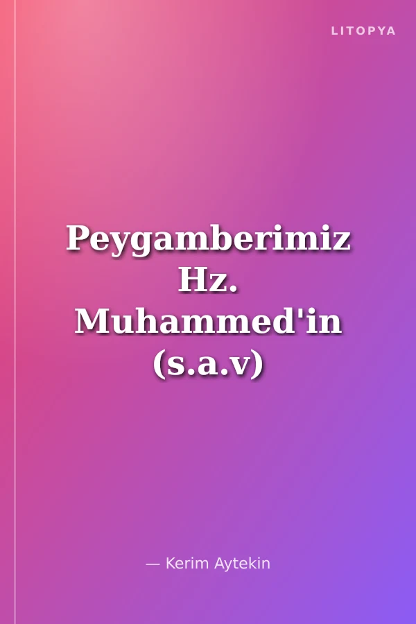 Peygamberimiz Hz. Muhammed'in (s.a.v) Hayatı