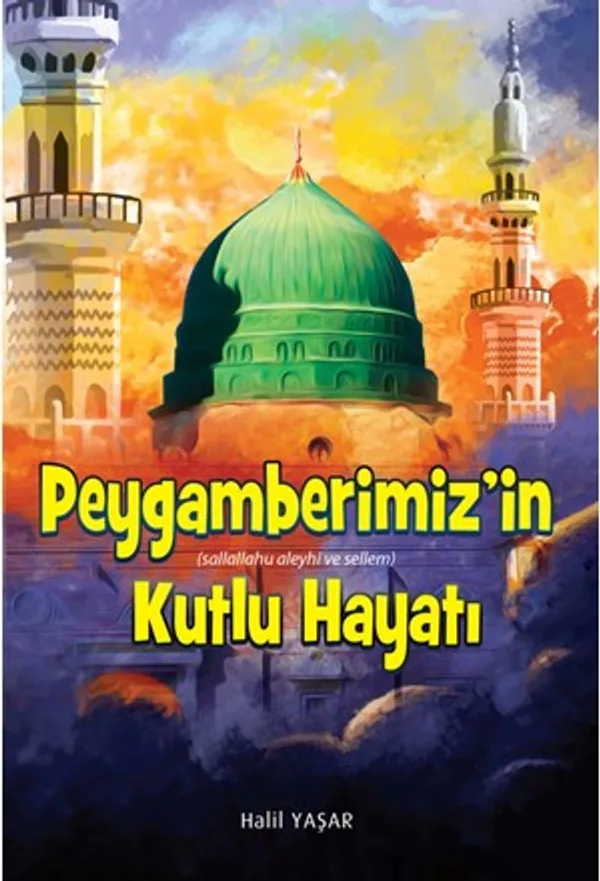 Peygamberimiz'in (Sallallahu Aleyhi ve Sellem) Kutlu Hayatı