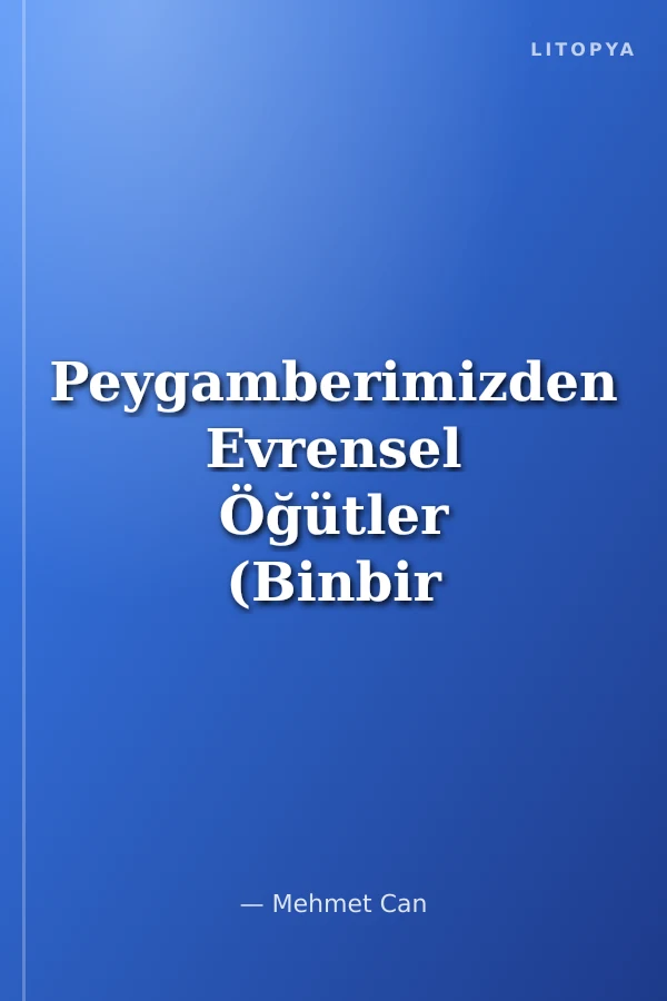 Peygamberimizden Evrensel Öğütler (Binbir Hadis- i Şerif)