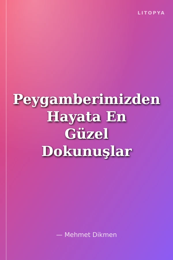 Peygamberimizden Hayata En Güzel Dokunuşlar