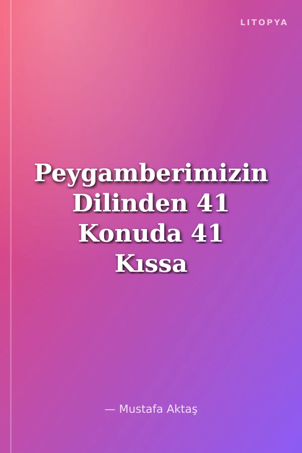 Peygamberimizin Dilinden 41 Konuda 41 Kıssa