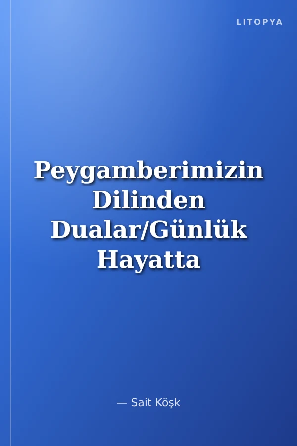 Peygamberimizin Dilinden Dualar/Günlük Hayatta