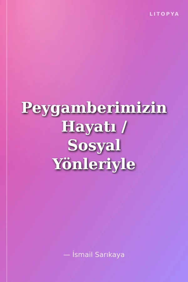 Peygamberimizin Hayatı / Sosyal Yönleriyle