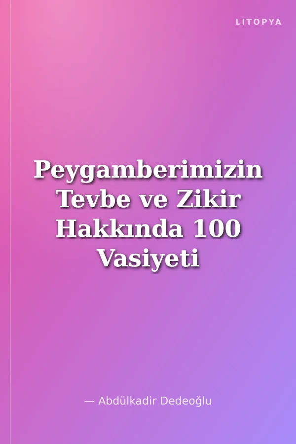 Peygamberimizin Tevbe ve Zikir Hakkında 100 Vasiyeti