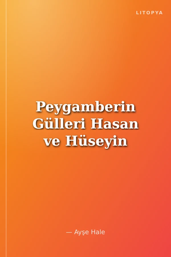 Peygamberin Gülleri Hasan ve Hüseyin