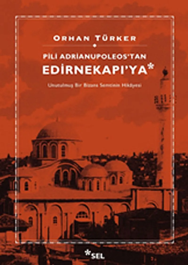 Pili Adrianupoleos'tan Edirnekapı'ya Unutulmuş Bir Bizans Semtinin Hikayesi