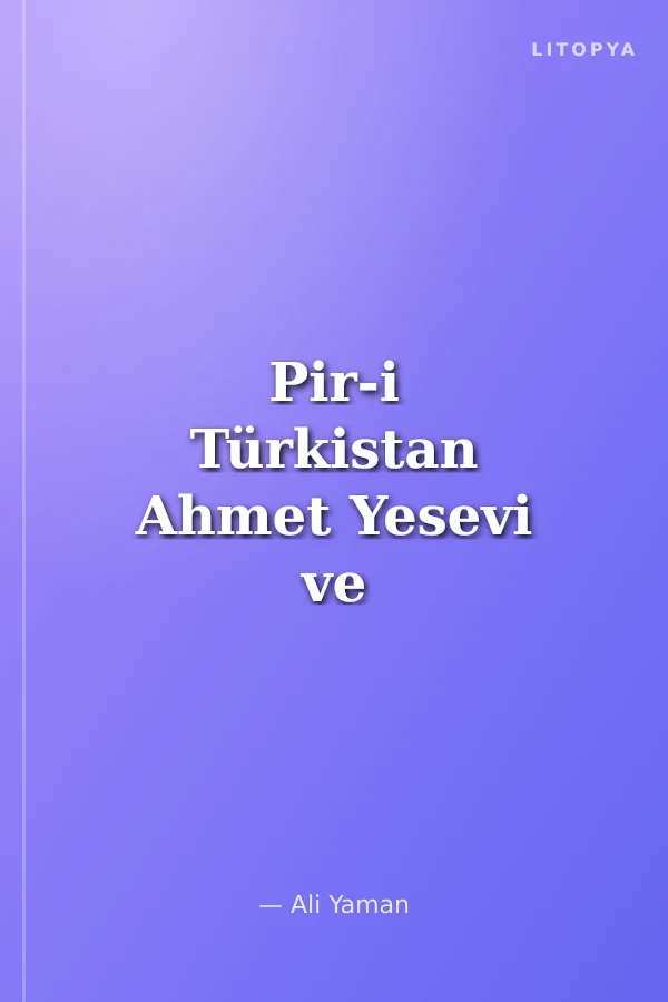 Pir-i Türkistan Ahmet Yesevi ve Yesevilik