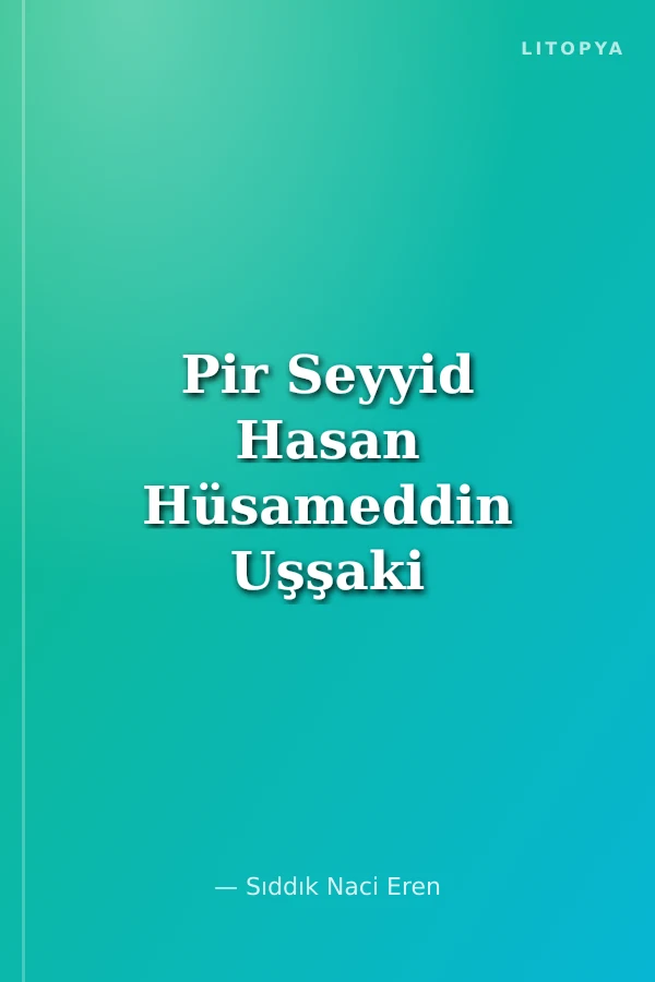 Pir Seyyid Hasan Hüsameddin Uşşaki (k.s.a.) ve Yolu