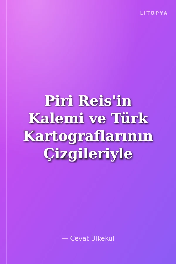 Piri Reis'in Kalemi ve Türk Kartograflarının Çizgileriyle XVI -XVII. Yüzyıllarda Kuzey Afrika Kıyıları, Nil Nehri ve Kahire