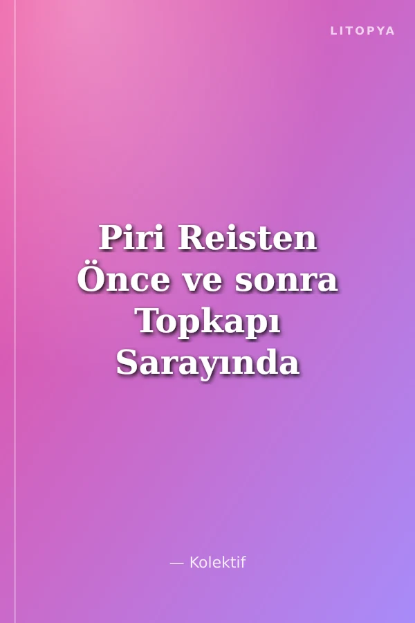 Piri Reisten Önce ve sonra Topkapı Sarayında Haritalar