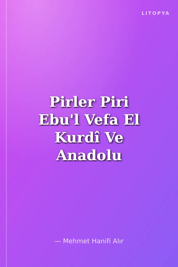 Pirler Piri Ebu'l Vefa El Kurdî Ve Anadolu İrfani