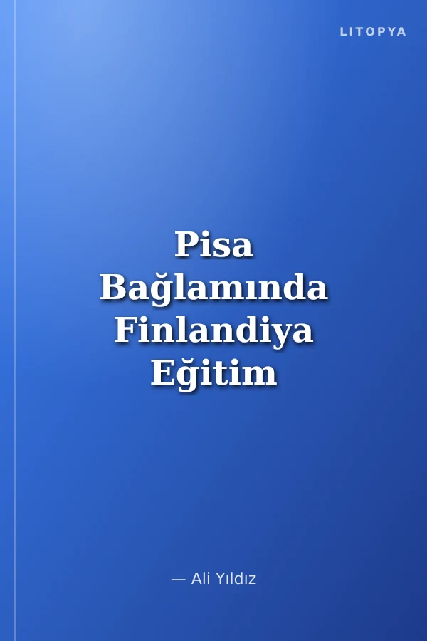 Pisa Bağlamında Finlandiya Eğitim Sistemi ve Öğretmen Eğitimi