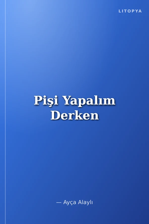 Pişi Yapalım Derken