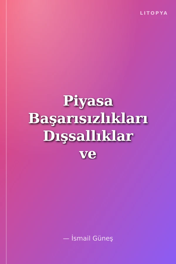 Piyasa Başarısızlıkları Dışsallıklar ve Kamusal Çözümler