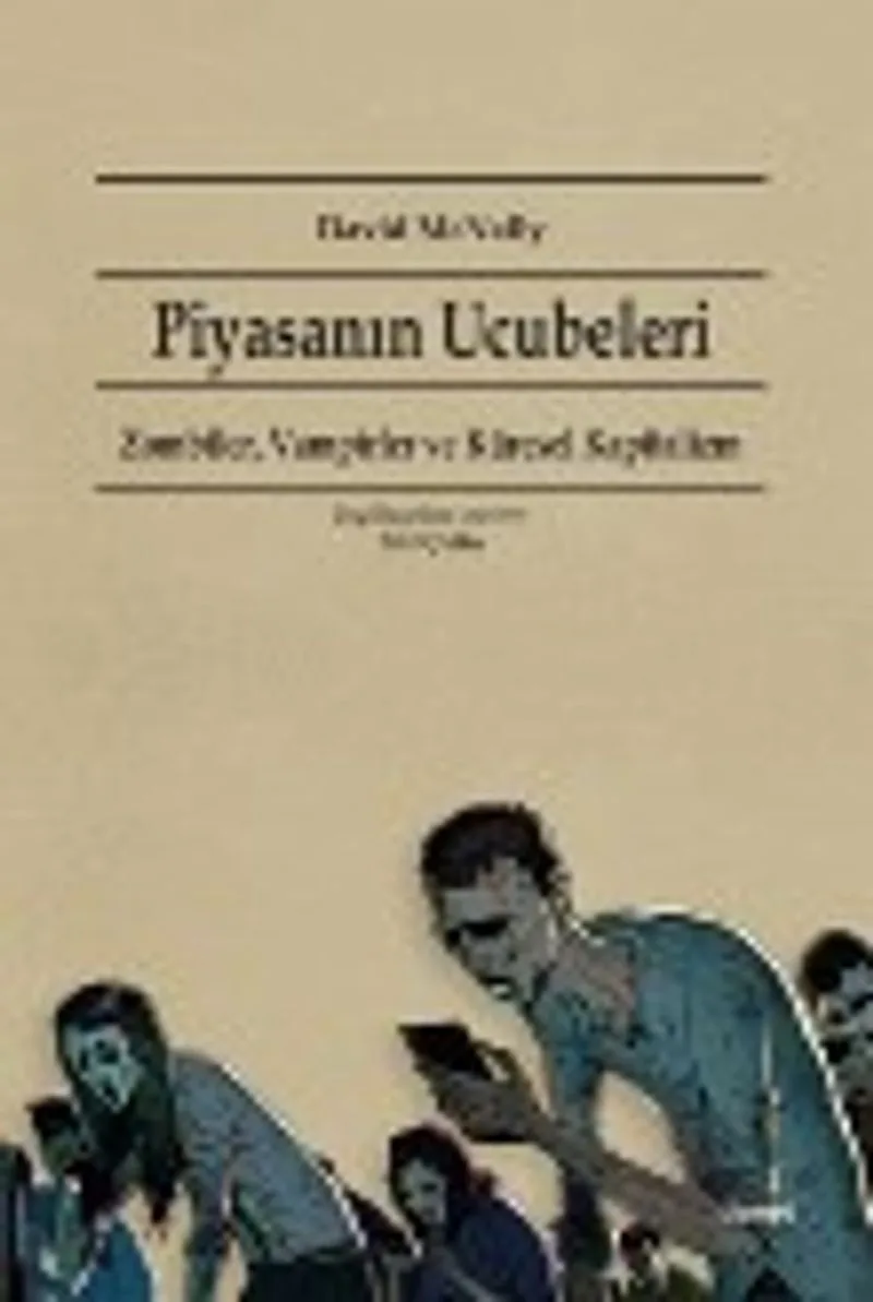 Piyasanın Ucubeleri Zombiler, Vampirler ve Küresel Kapitalizm